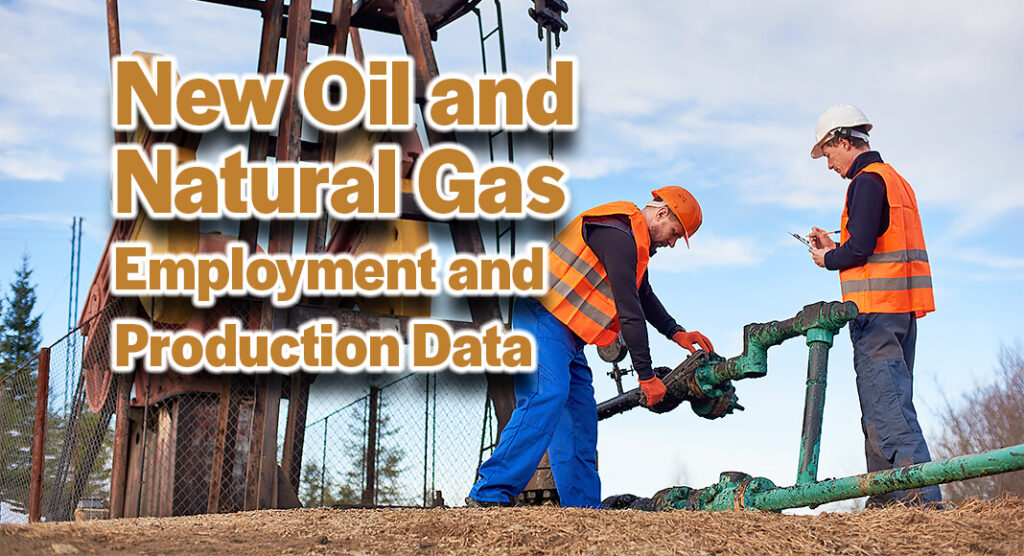 New oil and natural gas employment and production data